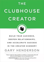 Clubhouse Creator: Build Your Audience, Deepen Relationships, and Accelerate Success in the Creator Economy cena un informācija | Ekonomikas grāmatas | 220.lv
