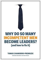 Why Do So Many Incompetent Men Become Leaders?: (And How to Fix It) цена и информация | Книги по экономике | 220.lv