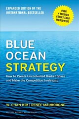 Blue Ocean Strategy, Expanded Edition: How to Create Uncontested Market Space and Make the Competition Irrelevant Enlarged edition цена и информация | Книги по экономике | 220.lv