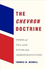 Chevron Doctrine: Its Rise and Fall, and the Future of the Administrative State цена и информация | Книги по экономике | 220.lv