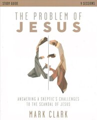 Problem of Jesus Study Guide: Answering a Skeptic's Challenges to the Scandal of Jesus cena un informācija | Garīgā literatūra | 220.lv