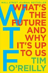 WTF?: What's the Future and Why It's Up to Us цена и информация | Книги по экономике | 220.lv