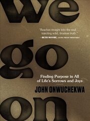 We Go On: Finding Purpose in All of Life's Sorrows and Joys цена и информация | Духовная литература | 220.lv