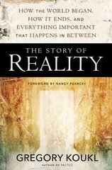 Story of Reality: How the World Began, How It Ends, and Everything Important that Happens in Between cena un informācija | Garīgā literatūra | 220.lv