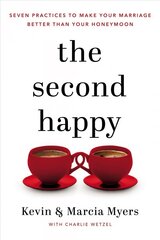Second Happy: Seven Practices to Make Your Marriage Better Than Your Honeymoon cena un informācija | Pašpalīdzības grāmatas | 220.lv