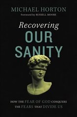 Recovering Our Sanity: How the Fear of God Conquers the Fears that Divide Us cena un informācija | Garīgā literatūra | 220.lv