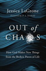 Out of Chaos: How God Makes New Things from the Broken Pieces of Life cena un informācija | Garīgā literatūra | 220.lv