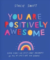 You Are Positively Awesome: Good Vibes and Self-Care Prompts for All of Life's Ups and Downs cena un informācija | Pašpalīdzības grāmatas | 220.lv