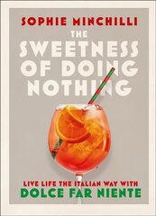 Sweetness of Doing Nothing: Live Life the Italian Way with Dolce Far Niente цена и информация | Самоучители | 220.lv