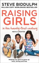 Raising Girls in the 21st Century: Helping Our Girls to Grow Up Wise, Strong and Free New edition cena un informācija | Pašpalīdzības grāmatas | 220.lv