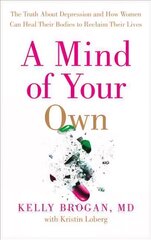 Mind of Your Own: The Truth About Depression and How Women Can Heal Their Bodies to Reclaim Their Lives цена и информация | Самоучители | 220.lv