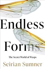 Endless Forms: The Secret World of Wasps cena un informācija | Ekonomikas grāmatas | 220.lv