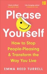 Please Yourself: How to Stop People-Pleasing and Transform the Way You Live цена и информация | Самоучители | 220.lv