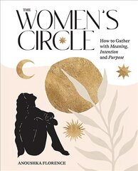 Women's Circle: How to Gather with Meaning, Intention and Purpose цена и информация | Самоучители | 220.lv