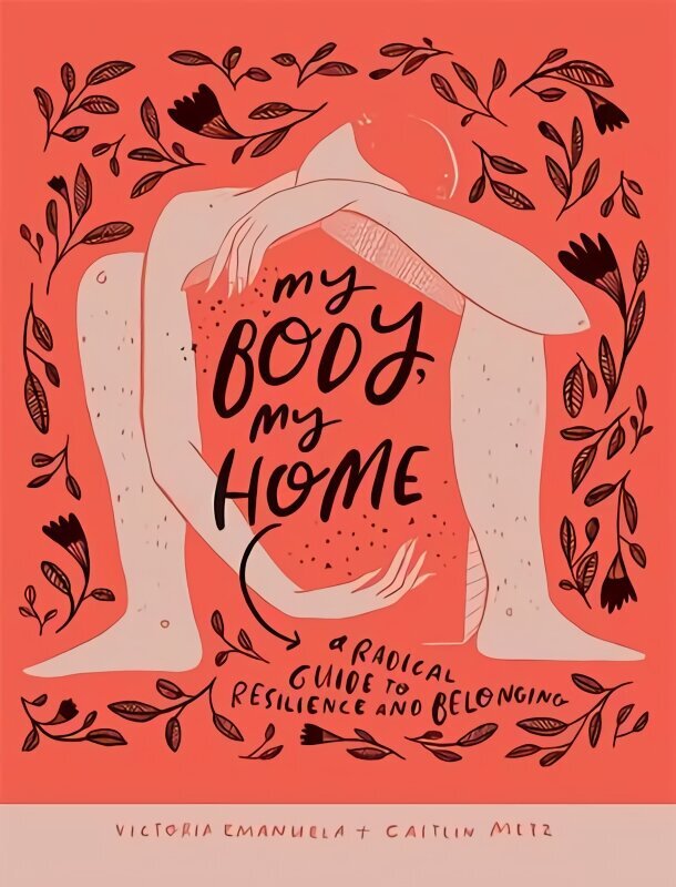 My Body, My Home: A Radical Guide to Resilience and Belonging Hardback cena un informācija | Pašpalīdzības grāmatas | 220.lv