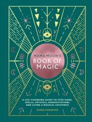 Mama Moon's Book of Magic: A Life-Changing Guide to Spells, Crystals, Manifestations and Living a Magical Existence cena un informācija | Pašpalīdzības grāmatas | 220.lv