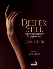 Deeper Still: Authentic Embodiment for Yoga Teachers cena un informācija | Ekonomikas grāmatas | 220.lv