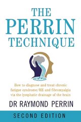 Perrin Technique: How to diagnose and treat CFS/ME and fibromyalgia via the lymphatic drainage of the brain 2nd New edition цена и информация | Самоучители | 220.lv