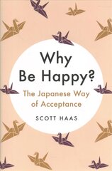 Why Be Happy?: The Japanese Way of Acceptance цена и информация | Самоучители | 220.lv