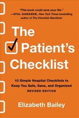 Patient's Checklist: 10 Simple Hospital Checklists to Keep You Safe, Sane, and Organised (Revised) Revised ed. cena un informācija | Pašpalīdzības grāmatas | 220.lv