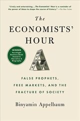 Economists' Hour: False Prophets, Free Markets, and the Fracture of Society cena un informācija | Ekonomikas grāmatas | 220.lv