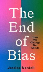 End of Bias: How We Change Our Minds cena un informācija | Ekonomikas grāmatas | 220.lv