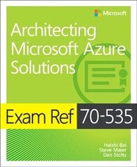 Exam Ref 70-535 Architecting Microsoft Azure Solutions 2nd edition цена и информация | Книги по экономике | 220.lv