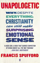 Unapologetic: Why, despite everything, Christianity can still make surprising emotional sense Main cena un informācija | Garīgā literatūra | 220.lv