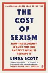 Cost of Sexism: How the Economy is Built for Men and Why We Must Reshape It | A GUARDIAN SCIENCE BOOK OF THE YEAR Main cena un informācija | Ekonomikas grāmatas | 220.lv