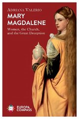 Mary Magdalene: Women, the Church, and the Great Deception cena un informācija | Garīgā literatūra | 220.lv