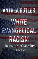White Evangelical Racism: The Politics of Morality in America цена и информация | Духовная литература | 220.lv