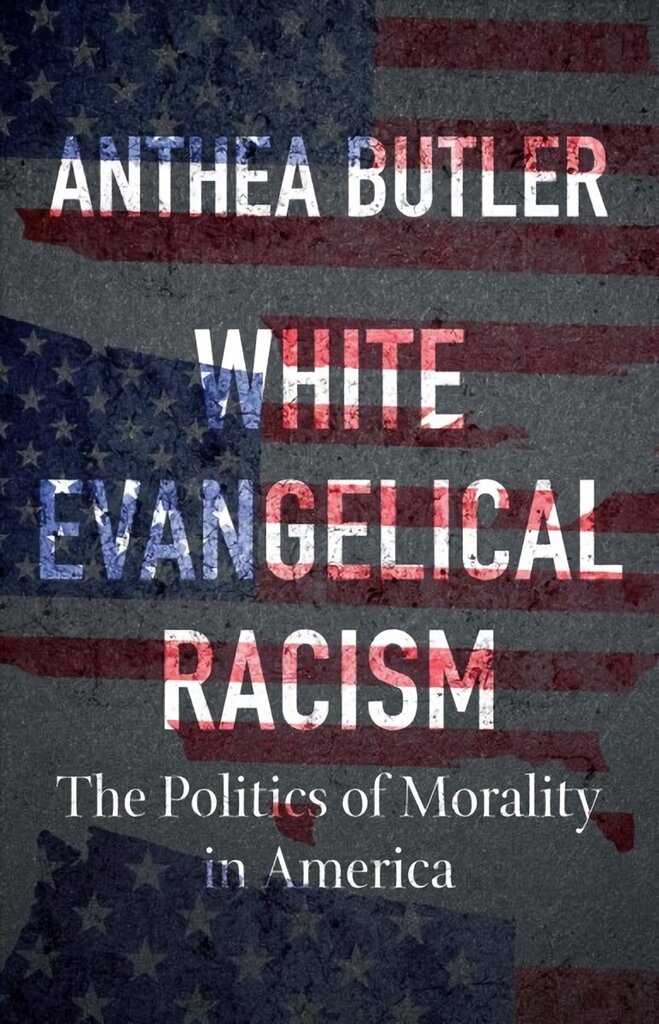 White Evangelical Racism: The Politics of Morality in America цена и информация | Garīgā literatūra | 220.lv