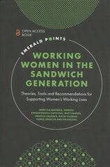 Working Women in the Sandwich Generation: Theories, Tools and Recommendations for Supporting Women's Working Lives цена и информация | Книги по экономике | 220.lv