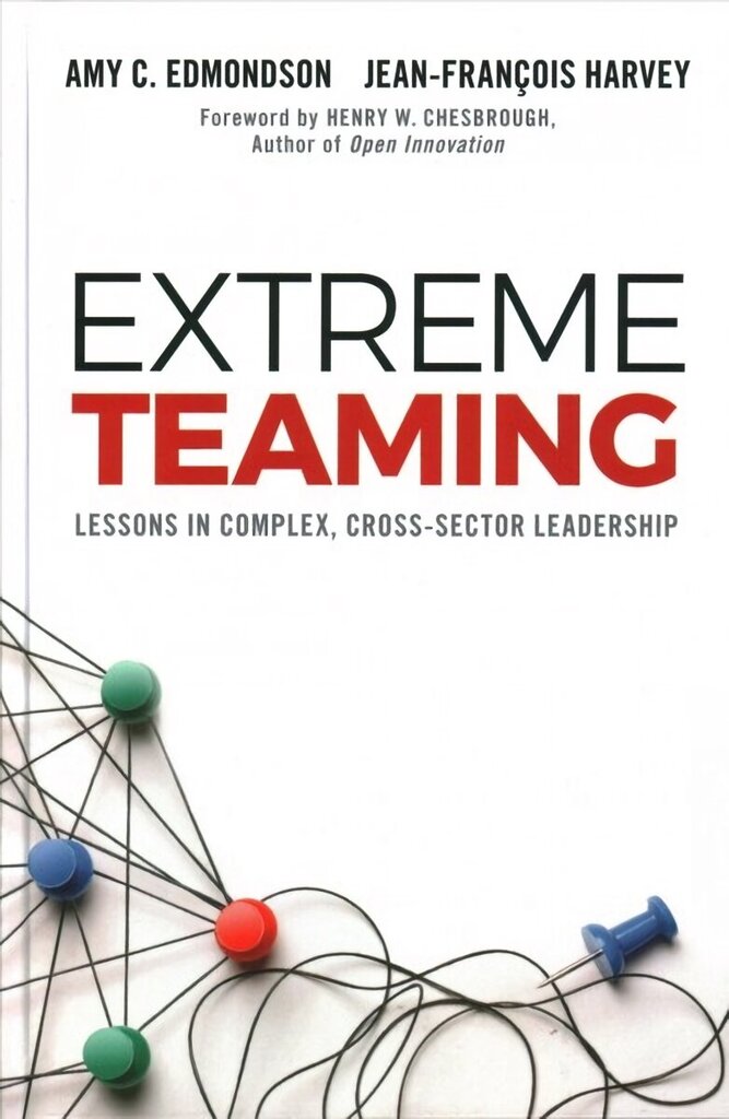 Extreme Teaming: Lessons in Complex, Cross-Sector Leadership cena un informācija | Ekonomikas grāmatas | 220.lv