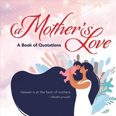 Mother's Love: A Book of Quotations cena un informācija | Pašpalīdzības grāmatas | 220.lv