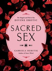 Sacred Sex: The Magick and Path of the Divine Erotic cena un informācija | Pašpalīdzības grāmatas | 220.lv