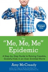 Me, Me, Me Epidemic: A Step-by-Step Guide to Raising Capable, Grateful Kids in an Over-Entitled World cena un informācija | Pašpalīdzības grāmatas | 220.lv