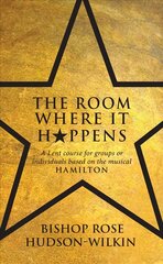Room Where It Happens: A Lent course for groups or individuals based on the musical Hamilton cena un informācija | Garīgā literatūra | 220.lv