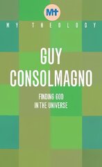 My Theology: Finding God in the Universe cena un informācija | Garīgā literatūra | 220.lv