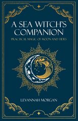 Sea Witch's Companion: Practical magic of moon and tides cena un informācija | Pašpalīdzības grāmatas | 220.lv