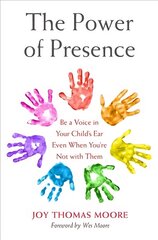 Power of Presence: Be a Voice in Your Child's Ear Even When You're Not with Them cena un informācija | Pašpalīdzības grāmatas | 220.lv