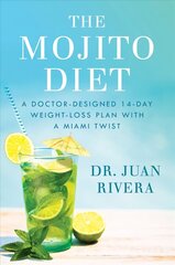 Mojito Diet: A Doctor-Designed 14-Day Weight Loss Plan with a Miami Twist cena un informācija | Pašpalīdzības grāmatas | 220.lv