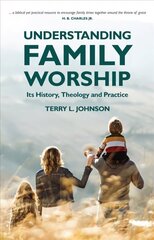 Understanding Family Worship: Its History, Theology and Practice цена и информация | Духовная литература | 220.lv