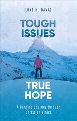 Tough Issues, True Hope: A Concise Journey through Christian Ethics цена и информация | Духовная литература | 220.lv