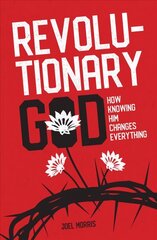 Revolutionary God: How Knowing Him Changes Everything Revised ed. cena un informācija | Garīgā literatūra | 220.lv