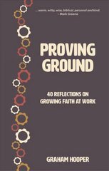 Proving Ground: 40 Reflections on Growing Faith at Work cena un informācija | Garīgā literatūra | 220.lv