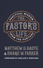 Pastor's Life: Practical Wisdom from the Puritans Revised ed. цена и информация | Духовная литература | 220.lv