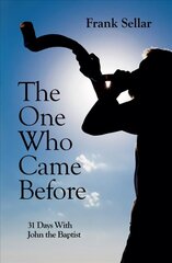 One Who Came Before: 31 Days With John the Baptist cena un informācija | Garīgā literatūra | 220.lv