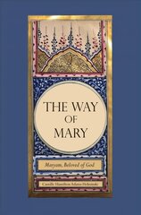 Way of Mary: Maryam, Beloved of God cena un informācija | Garīgā literatūra | 220.lv