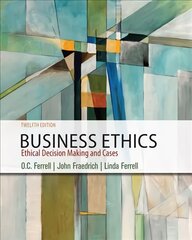 Business Ethics: Ethical Decision Making & Cases 12th edition цена и информация | Книги по экономике | 220.lv